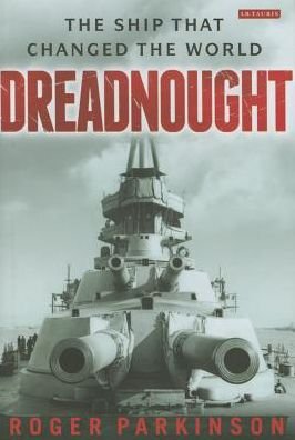 Cover for Roger Parkinson · Dreadnought: The Ship that Changed the World (Hardcover Book) (2015)