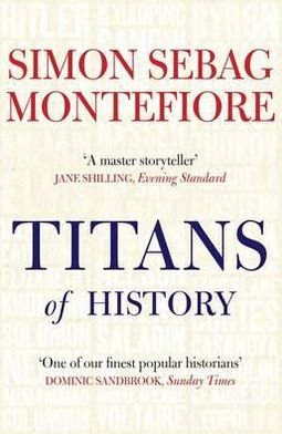 Cover for Simon Sebag Montefiore · Titans: The Monsters and Heroes Who Made History (Taschenbuch) (2012)