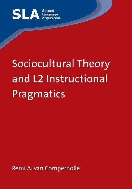 Sociocultural Theory and L2 Instructional Pragmatics - Second Language Acquisition - Remi A. Van Compernolle - Livros - Channel View Publications Ltd - 9781783093267 - 13 de novembro de 2014