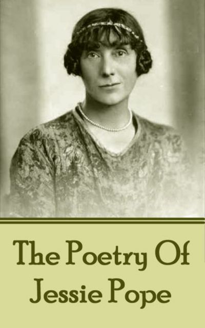 The Poetry Of Jessie Pope - Jessie Pope - Livres - Portable Poetry - 9781783949267 - 3 janvier 2017