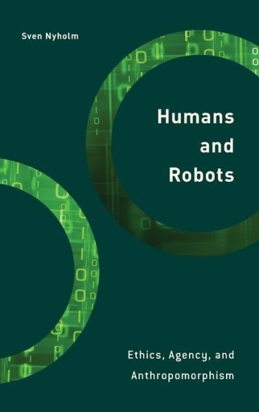 Cover for Sven Nyholm · Humans and Robots: Ethics, Agency, and Anthropomorphism (Inbunden Bok) (2020)