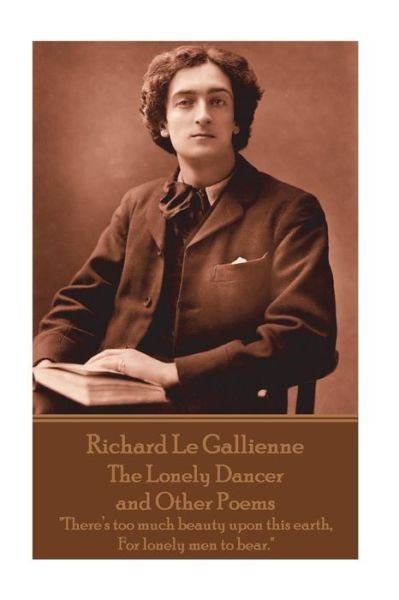 Cover for Richard Le Gaillienne · Richard Le Gaillienne - The Lonely Dancer and Other Poems (Pocketbok) (2018)