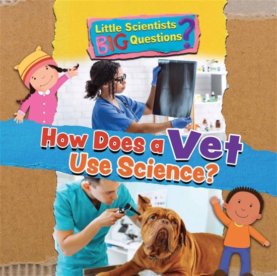 How Does a Vet Use Science? - Little Scientists BIG Questions - Ruth Owen - Books - Ruby Tuesday Books Ltd - 9781788564267 - October 20, 2023