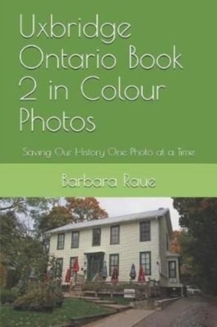 Cover for Barbara Raue · Uxbridge Ontario Book 2 in Colour Photos: Saving Our History One Photo at a Time - Cruising Ontario (Taschenbuch) (2018)