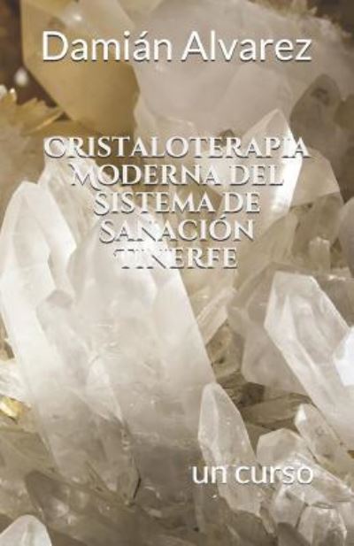 Cover for Damian Alvarez · Cristaloterapia Moderna del Sistema de Sanaci n Tinerfe (Paperback Book) (2019)