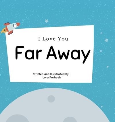 Cover for Lora Forbush · I Love You Far Away (Inbunden Bok) (2021)