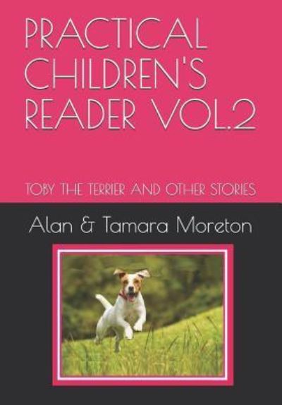 Cover for Moreton, Alan &amp; Tamara · Practical Children's Reader Vol.2: Toby the Terrier and Other Stories (Paperback Book) (2019)