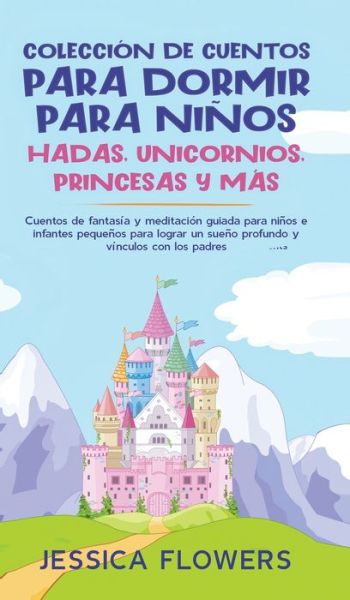 Colección de cuentos para dormir para niños : hadas, unicornios, princesas y más - Jessica Flowers - Bücher - Donna Lloyd - 9781801340267 - 20. November 2020