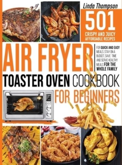 Cover for Linda Thompson · Air Fryer Toaster Oven Cookbook for Beginners (Hardcover bog) (2021)