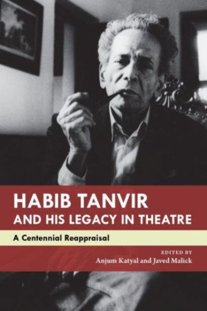 Habib Tanvir and His Legacy in Theatre: A Centennial Reappraisal - The India List (Hardcover Book) (2024)