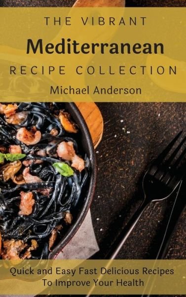 Vibrant Mediterranean Recipe Collection - Michael Anderson - Bøger - Anderson, Michael - 9781803177267 - 12. juni 2021