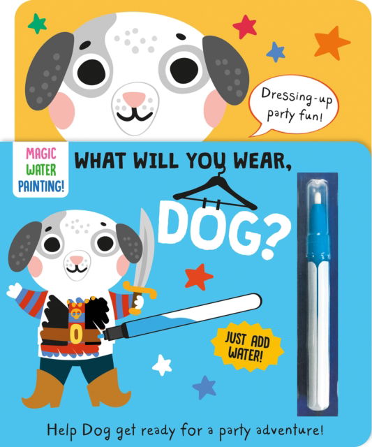 Cover for Katie Button · What Will You Wear, Dog? A magic water painting book about going to a fancy-dress party! - Dressing-Up Water Painting (Board book) (2024)