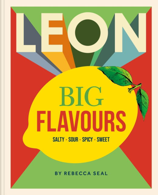 LEON Big Flavours Cookbook: Salty • Sour • Spicy • Sweet - Leon - Rebecca Seal - Books - Octopus Publishing Group - 9781840918267 - March 13, 2025