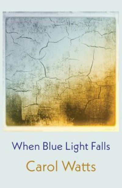 Cover for Carol Watts · When Blue Light Falls (Paperback Book) (2018)