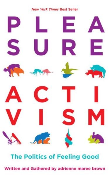 Pleasure Activism: The Politics of Feeling Good - Adrienne Maree Brown - Books - AK Press - 9781849353267 - March 19, 2019