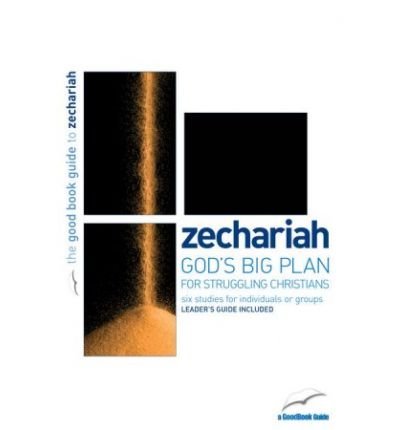 Cover for Tim Chester · Zechariah: God's Big Plan for struggling Christians: Six studies for individuals or groups - Good Book Guides (Paperback Book) [2nd edition] (2006)
