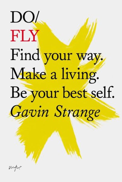 Cover for Gavin Strange · Do Fly: Find Your Way. Make A Living. Be Your Best Self (Paperback Book) (2018)