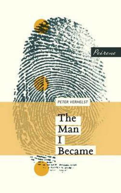 The Man I Became - Peter Verhelst - Books - Peirene Press Ltd - 9781908670267 - February 9, 2016