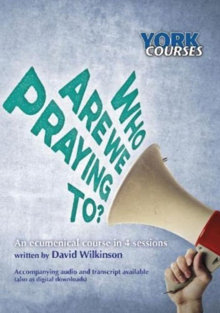 Cover for Wilkinson, David, FRAS (Author) · Who are we Praying to?: York Courses (Paperback Book) (2019)