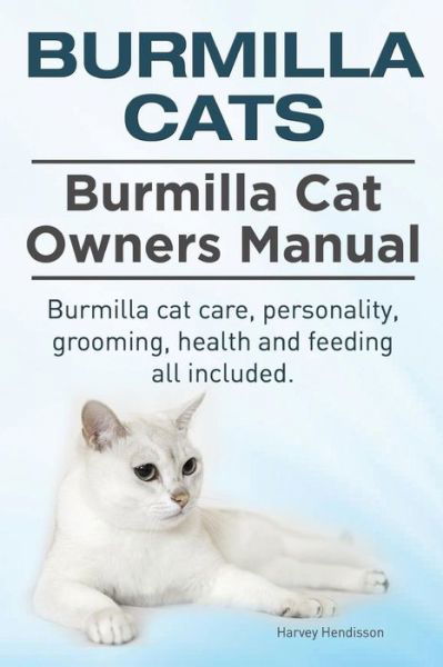 Cover for Harvey Hendisson · Burmilla Cats. Burmilla Cat Owners Manual. Burmilla Cat Care, Personality, Grooming, Health and Feeding All Included. (Taschenbuch) (2015)