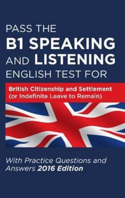 Cover for How2Become · Pass the B1 Speaking and Listening English Test for British Citizenship and Settlement (or Indefinite Leave to Remain) with Practice Questions and Answers (Taschenbuch) (2016)