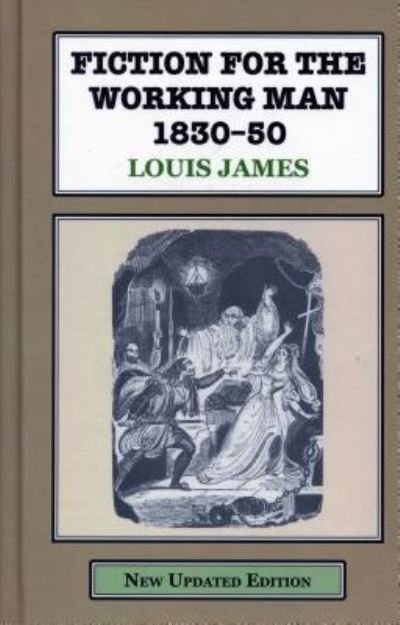 Cover for Louis James · Fiction for the Working Man 1830-50: A Study of the Literature Produced for the Working Classes in Early Vict (Hardcover Book) [3 Enlarged edition] (2017)