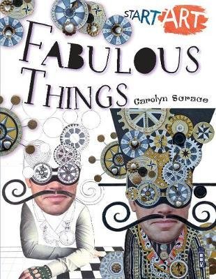 Cover for Carolyn Scrace · Start Art: Fabulous Things - Start Art (Paperback Book) [Illustrated edition] (2018)
