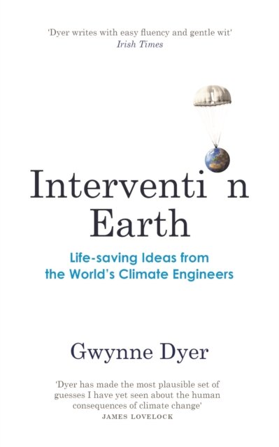 Cover for Gwynne Dyer · Intervention Earth: Life-saving Ideas from the World's Climate Engineers (Paperback Book) (2024)