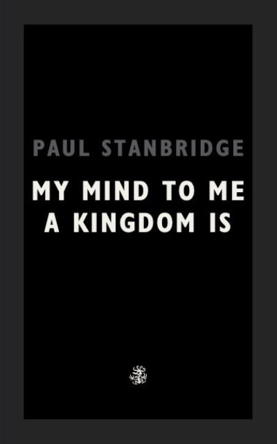 Cover for Paul Stanbridge · My Mind To Me A Kingdom Is (Paperback Book) (2022)