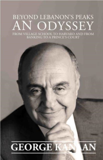 Beyond Lebanon's Peaks - An Odyssey: From Village School to Harvard and from Banking to a Prince’s Court? - George Kanaan - Livres - Nomad Publishing - 9781914325267 - 15 mars 2023