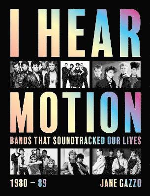 I Hear Motion: A Celebration of the Australian Bands who Sound-Tracked Our Lives (1980-1989) - Jane Gazzo - Książki - Melbourne Books - 9781922779267 - 31 października 2024