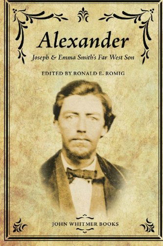 Cover for Ronald E. Romig · Alexander: Joseph &amp; Emma Smith's Far West Son (Paperback Book) (2010)