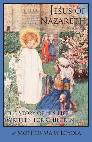 Cover for Mother Mary Loyola · Jesus of Nazareth: the Story of His Life Written for Children (Paperback Bog) (2014)