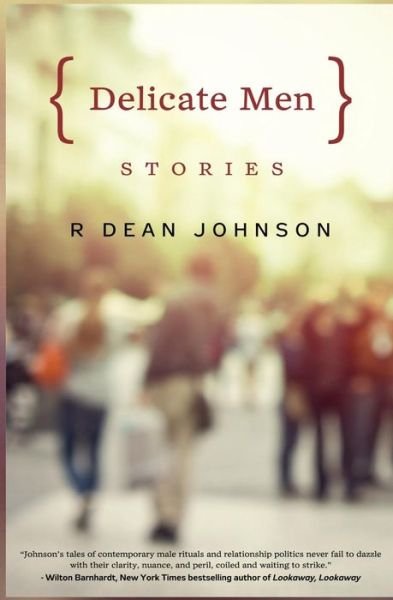 Delicate Men - Dean Johnson - Books - Alternative Book Press - 9781940122267 - December 30, 2014