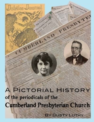 Cover for Dusty Luthy · A Pictorial History of the Periodicals of the Cumberland Presbyterian Church (Paperback Book) (2021)