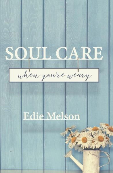 Cover for Edie Melson · Soul Care When You're Weary (Paperback Book) (2018)