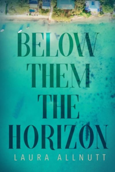 Cover for Laura Allnutt · Below Them The Horizon (Paperback Book) (2020)