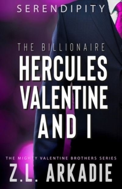Cover for Z L Arkadie · The Billionaire Hercules Valentine And I: Serendipity (Forbidden Lovers Romance) - The Mighty Valentine Brothers (Taschenbuch) (2021)