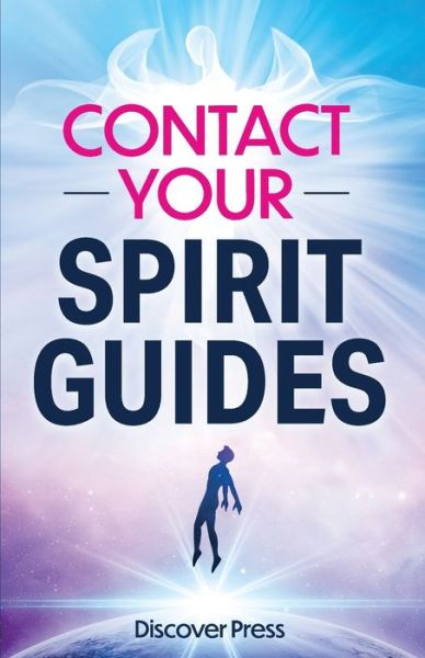 Cover for Discover Press · Contact Your Spirit Guides: How to Become a Medium, Connect with the Other Side, and Experience Divine Healing, Clarity, and Growth (Taschenbuch) (2021)