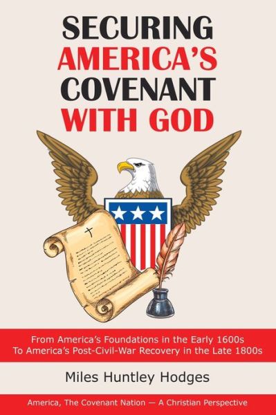 Cover for Miles Huntley Hodges · Securing America's Covenant with God: From America's Foundations in the Early 1600S to America's Post-Civil-War Recovery in the Late 1800S (Paperback Book) (2020)