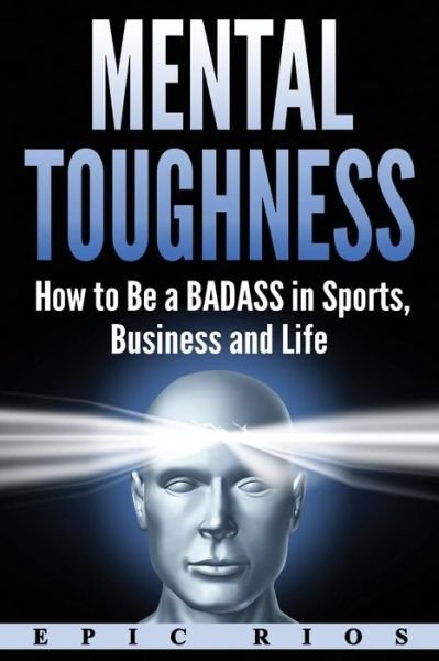 Mental Toughness - Epic Rios - Books - Createspace Independent Publishing Platf - 9781975632267 - August 21, 2017