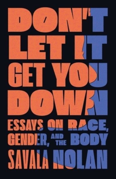 Cover for Savala Nolan · Don't Let It Get You Down: Essays on Race, Gender, and the Body (Gebundenes Buch) (2021)