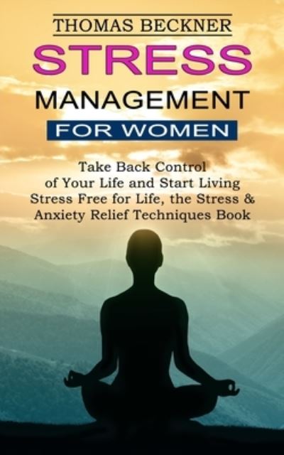 Cover for Thomas Beckner · Stress Management for Women Take Back Control of Your Life and Start Living (Paperback Book) (2021)