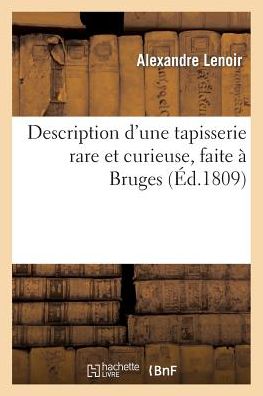 Cover for Lenoir-a · Description D'une Tapisserie Rare et Curieuse, Faite a Bruges, Representant, Sous Des Formes (Pocketbok) (2018)