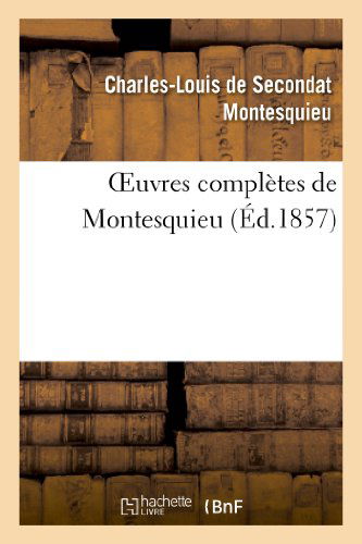 Montesquieu · Oeuvres Completes de Montesquieu (Ed.1857) - Litterature (Paperback Book) [French edition] (2013)