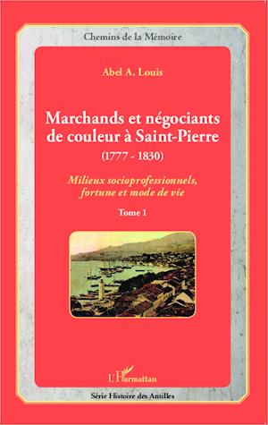 Cover for Abel A. Louis · Marchands et négociants de couleur à Saint-Pierre (1777-1830) (Paperback Book) (2021)