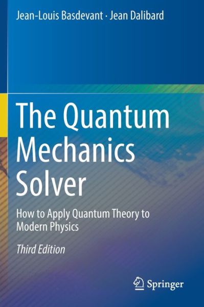 The Quantum Mechanics Solver: How to Apply Quantum Theory to Modern Physics - Jean-Louis Basdevant - Livros - Springer Nature Switzerland AG - 9783030137267 - 27 de outubro de 2020
