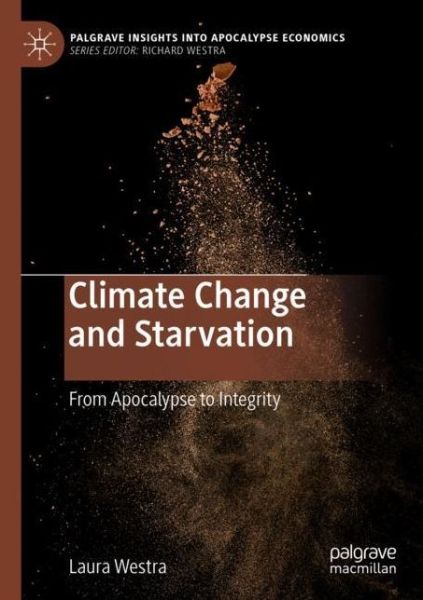 Cover for Laura Westra · Climate Change and Starvation: From Apocalypse to Integrity - Palgrave Insights into Apocalypse Economics (Pocketbok) [1st ed. 2020 edition] (2021)