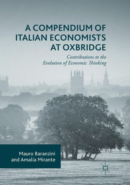 Cover for Mauro Baranzini · A Compendium of Italian Economists at Oxbridge: Contributions to the Evolution of Economic Thinking (Paperback Book) [Softcover reprint of the original 1st ed. 2016 edition] (2018)