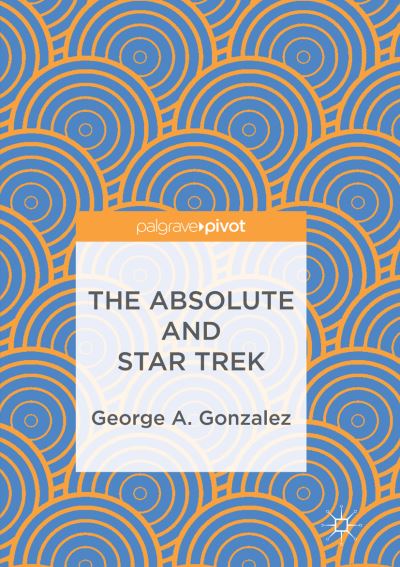 Cover for George A. Gonzalez · The Absolute and Star Trek (Paperback Book) [Softcover reprint of the original 1st ed. 2017 edition] (2018)